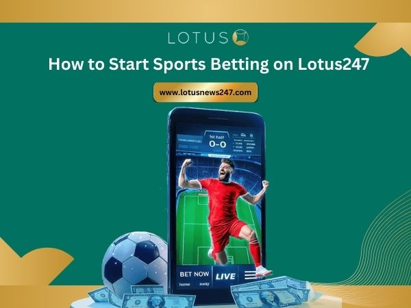 How to Start Sports Betting on Lotus247